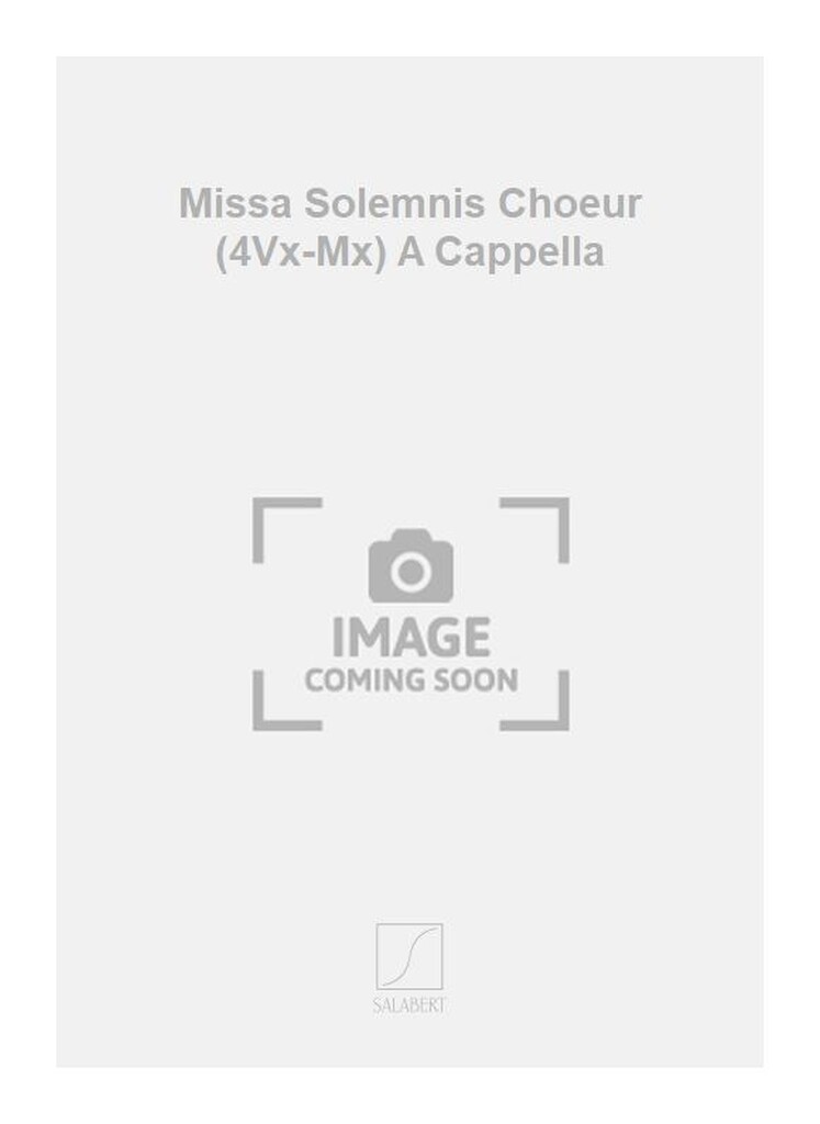 Missa Solemnis Choeur (4Vx-Mx) A Cappella